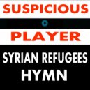 Suspicious Player - Syrian Refugees Hymn