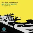 Pierre Zamyatin - My House Music (Original Mix)