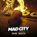 Mad City - Drink Waater (Original Mix)