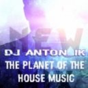 DJ AnTon_Ik - The Planet Of The House Music (Original Mix)