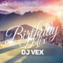 DJ VeX - Birthday Mix 2016 (Digital Promo)