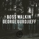 George Gurdjieff - Boss Walkin\' (Original Mix)