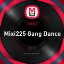 TMAT - Mixi225 Gang Dance