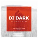 Dj Dark - Antonia Ai Mana (Future Nation Remix)