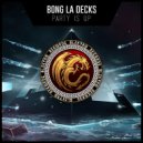 Bong La Decks - Party Is Up (Original Mix)