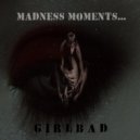 GIRLBAD - Madness moments... (February 2016 Vol.3)