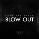 Burn The Disco - Blowout (Original)