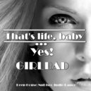 GIRLBAD - That's life,Baby...YeS!