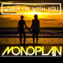 Monoplan - When I\'m With You (Original Mix)