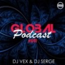 DJ VeX & DJ Serge - GLOBAL PODCAST #011 (Megamix)[Digital Promo]) ((Megamix)[Digital Promo])
