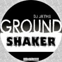 DJ Jayms - Ground Shaker (Original mix)