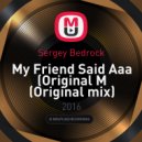 Sergey Bedrock - My Friend Said Aaa (Original mix)