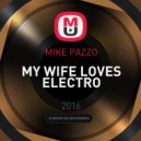 MIKE PAZZO - MY WIFE LOVES ELECTRO ()