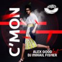 Alex Good feat. DJ Mihail Fisher - C\'mon (Radio mix)