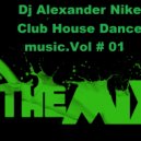 Dj Alexander Nike - Club House Dance music.Vol # 01