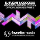 DJ Flight & CooCkoo - Groupies\' Anthem (F.U.C.K.) (Fine Touch Remix)