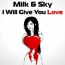 Milk & Sky - I Will Give You Love (Original Mix)
