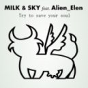 Milk & Sky feat. Alien_Elen - Try To Save Your Soul (Original Mix)