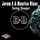 Jerem A & Maurice Blanc - Going Deeper