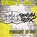 PrOxY DJ - Proxy-Box Podcast (# 002) (# 002)