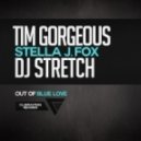 Tim Gorgeous & DJ Stretch Feat. Stella J Fox - Out Of Blue Love (Radio Edit)