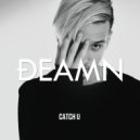 DEAMN - Catch U (Original Mix)