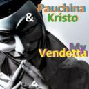 Pauchina & Kristo - My Vendetta (Part 1)