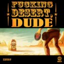 Khurt - Fucking Desert, Dude (Original Mix)