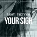 dESH Machines - Your Sigh (Original Mix)