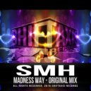SMH - Madness Way (Original Mix)