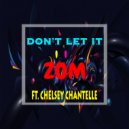 Zom & Chelsey Chantelle - Don\'t Let It (feat. Chelsey Chantelle) (Original Mix)