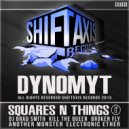 Dynomyt - Squares N Things (Broken Fly Remix)