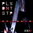 PLS DNT STP - My Chain