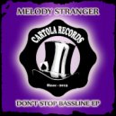 Melody Stranger - Don\'t Stop Bassline (Original Mix)
