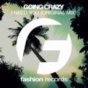 Going Crazy - I Need You