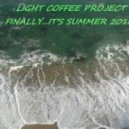 Light Coffee Project - Finaly...It\'s Summer (hour and a half cut) 2016 ()