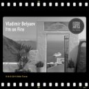 Vladimir Belyaev - I'm On Fire