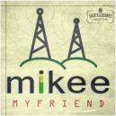 Mikee - My Friend (Original Mix)