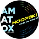Hoopski - Could You Make it ? (Original Mix)