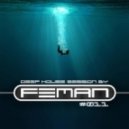 FEMAN - Deep House session #011