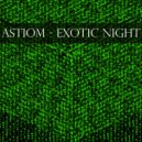 Astiom - Exotic Night ()