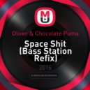 Oliver & Chocolate Puma - Space Shit (Bass Station Refix)