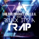 DAB.BRO.product DJ i.U.D.A. - Relax It's a TRAP