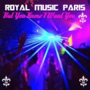 Royal Music Paris - But You Know I Want You (Original Mix)