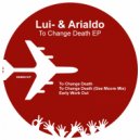 Lui- & Arialdo - To Change Death (Original)