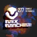 Daniele Petronelli - Mix Machine 277 (30 June 2016)