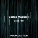 Carlos Mazurek - Less Talk (Original Mix)