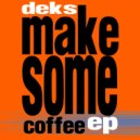 Deks - Make Some Coffee