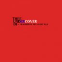 Thee Undercover Dj - Fragments Of A Lost Sax (Original Mix)