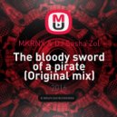 MKRNX & DJ Sasha Zol - The bloody sword of a pirate (Original mix)